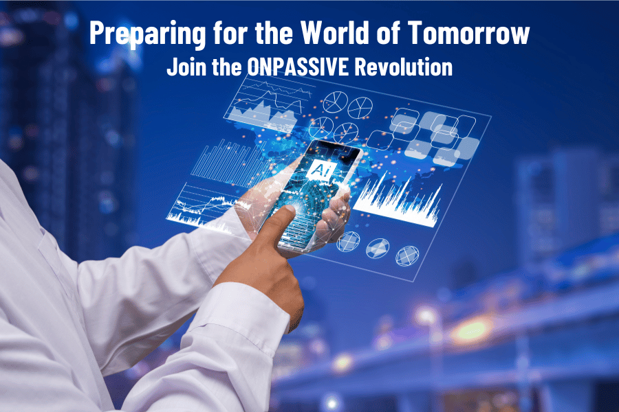 Preparing for the World of Tomorrow. Join the ONPASSIVE Revolution.