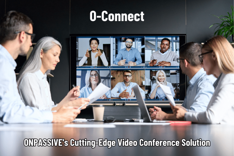 O-Connect, ONPASSIVE's Video Conference Solution