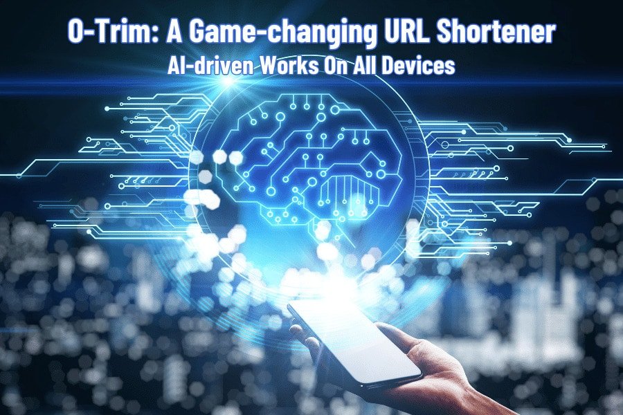 O-Trim A Game-changing URL Shortener AI-driven Works On All Devices