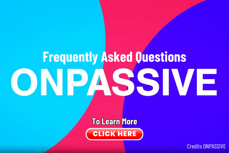 ONPASSIVE Frequently Asked Questions 
