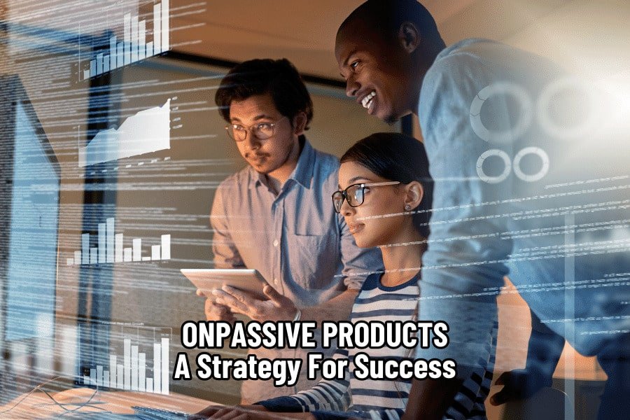 ONPASSIVE Products A Strategy For Success