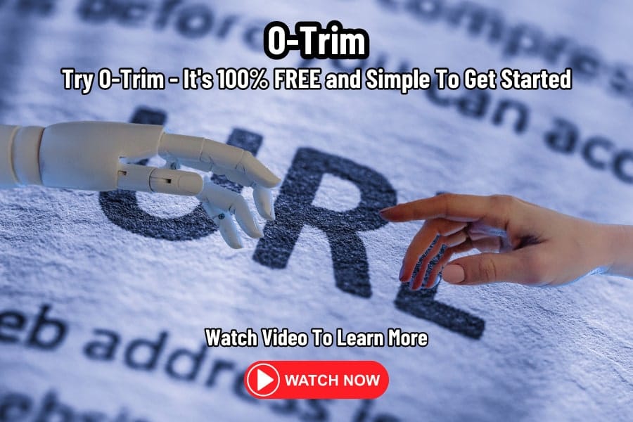 Try O-Trim It's 100% FREE and Simple to Get Started. Watch Video to Learn More