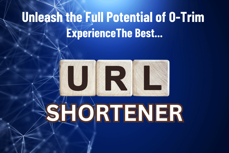 O-Trim Experience The Best URL Shortener