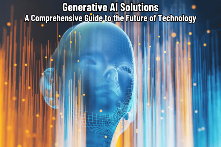 Generative AI Solutions: A Comprehensive Guide to the Future of Technology