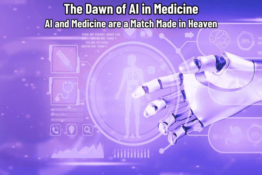 The Dawn of AI in Medicine: AI and Medicine are a Match Made in Heaven