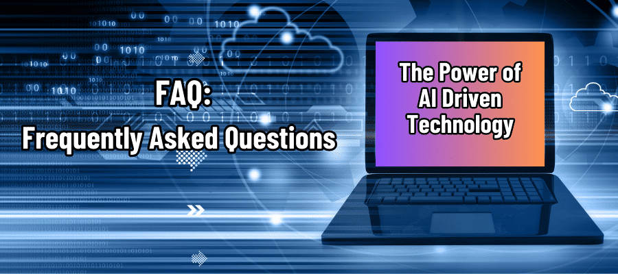 The Power of AI Driven Technology FAQ