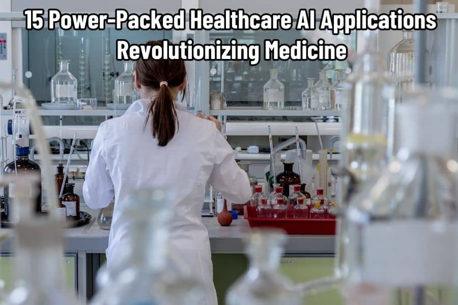 15 Power-Packed Healthcare AI Applications Revolutionizing Medicine