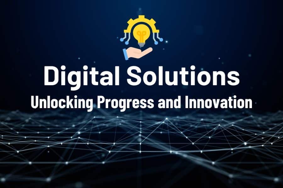 Digital Solutions: Unlocking Progress and Innovation
