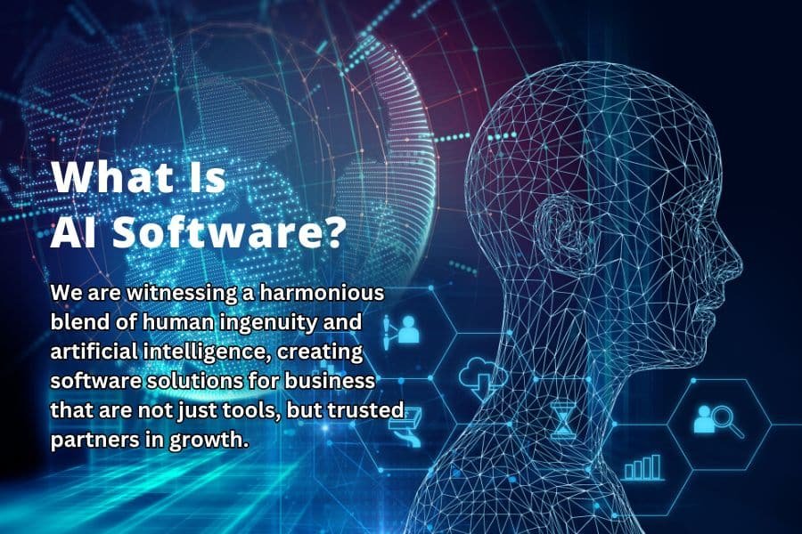 What Is AI Software? A harmonious blend of human ingenuity and artificial intelligence, creating software solutions for business. that are not just tools, but trusted partners in growth.