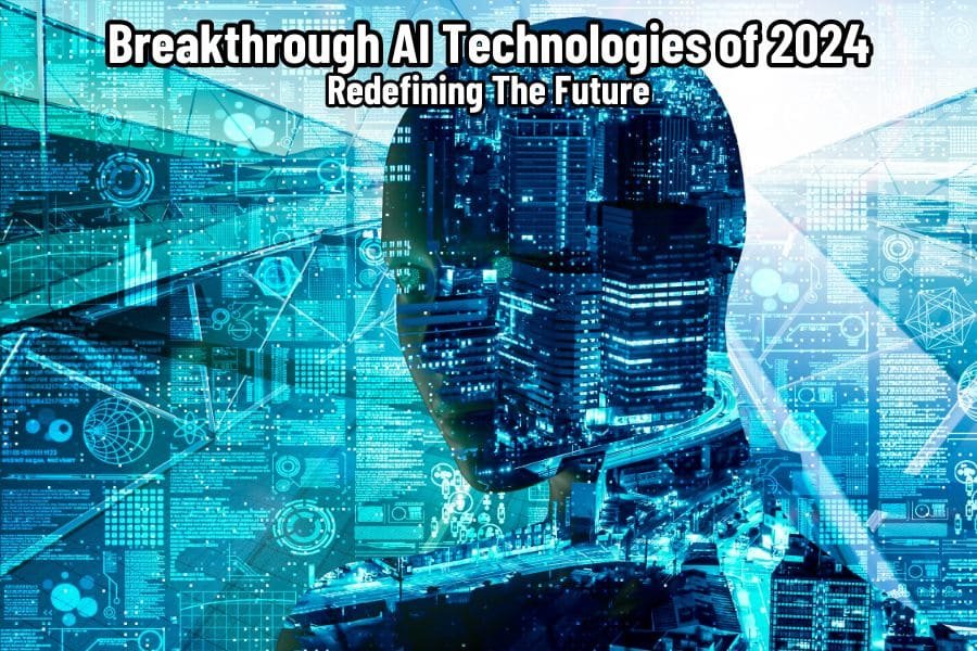 Breakthrough AI Technologies of 2024 Redefining The Future