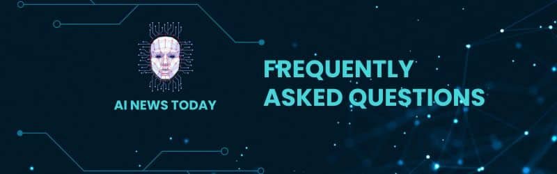 Frequently Asked Questions AI News Today.